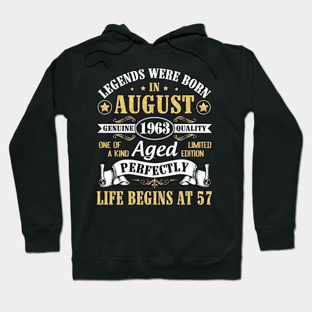 Legends Were Born In August 1963 Genuine Quality Aged Perfectly Life Begins At 57 Years Old Birthday Hoodie by bakhanh123